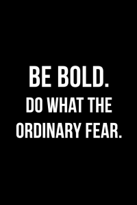 Be Bold